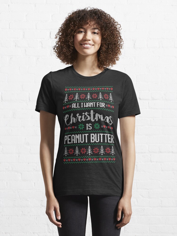 Alternate view of All I Want For Christmas Is Peanut Butter Ugly Christmas Sweater Essential T-Shirt