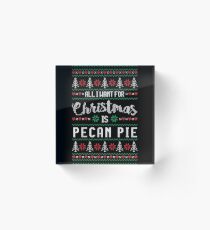 All I Want For Christmas Is Pecan Pie Ugly Christmas Sweater Acrylic Block