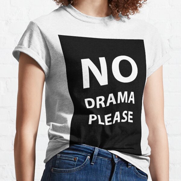 no drama please t shirt