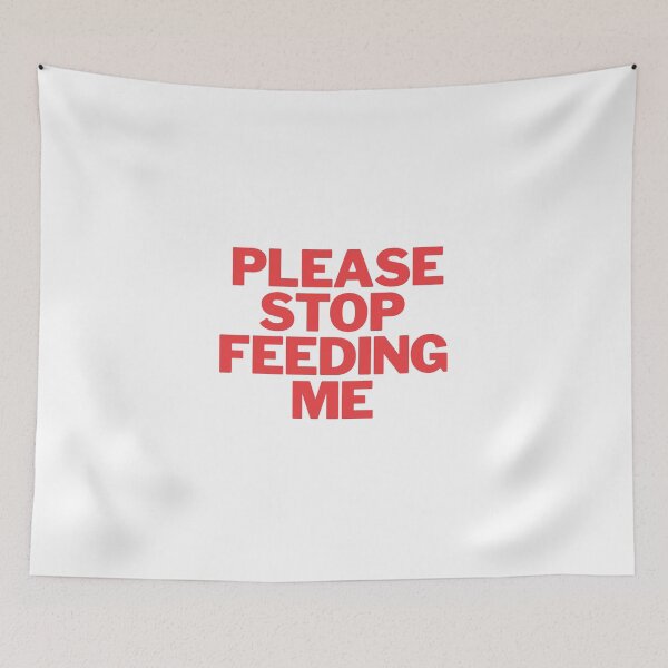 Item preview, Please stop feeding me designed and sold by Eurozerozero.
