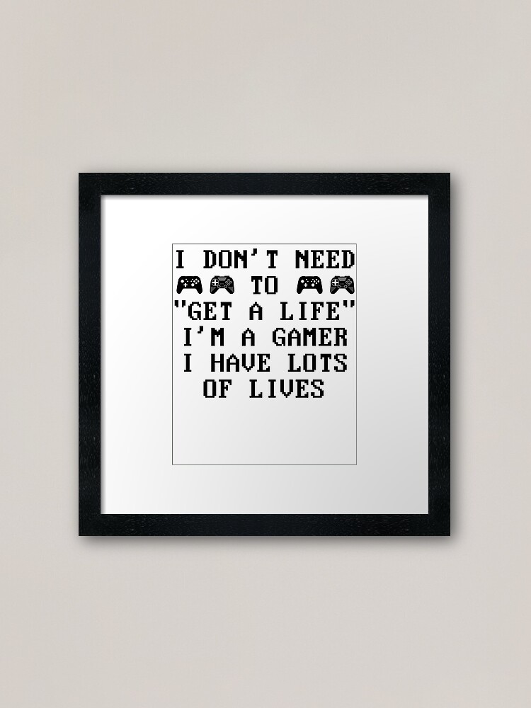 I Don't Need to Get a Life I'm a Gamer Gráfico por Design_Lands