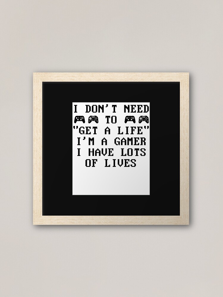 I Don't Need to Get a Life I'm a Gamer Gráfico por Design_Lands