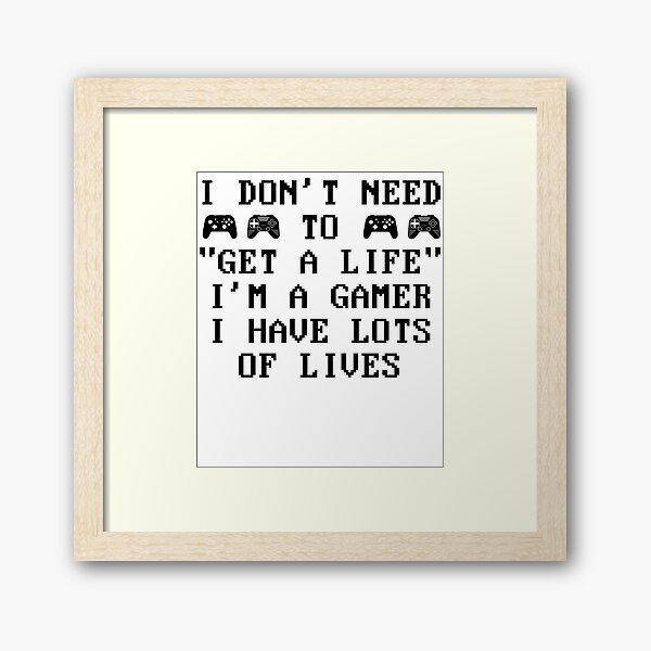 I Don't Need to Get a Life I'm a Gamer Gráfico por Design_Lands