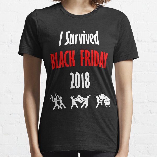 I Survived Black Friday 2018! Essential T-Shirt