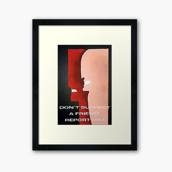 Don't Suspect A Friend, Report Him Framed Art Print