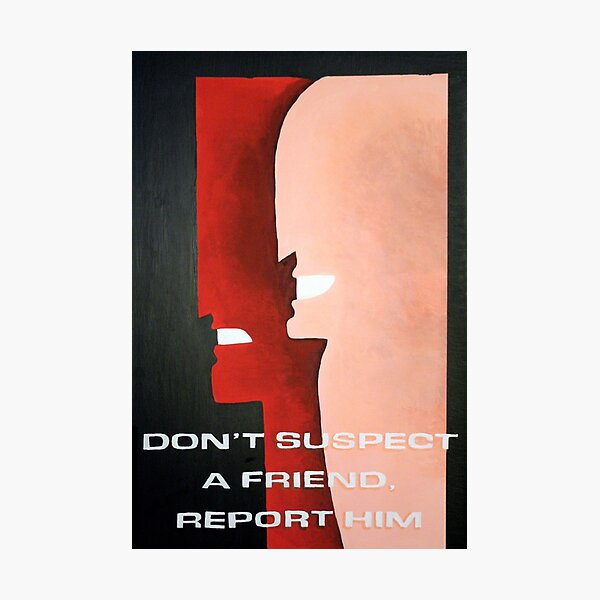 Don't Suspect A Friend, Report Him Photographic Print