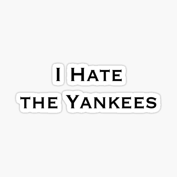 "I Hate the Yankees" Sticker for Sale by Aaron Scotch Redbubble