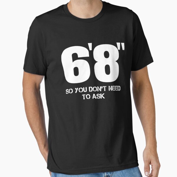 Item preview, 6'8" Now You Don't Need To Ask Funny 6 FT 8 Tall Person T Shirt designed and sold by Kiwi-Tienda2017.