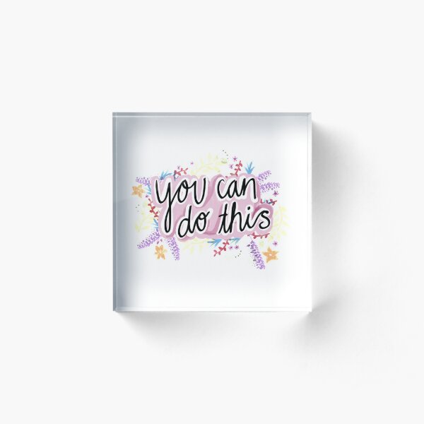 You Can do This Acrylic Block