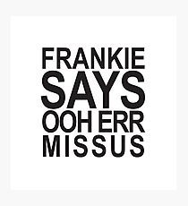 Frankie Says... Ooh Err, Missus Photographic Print