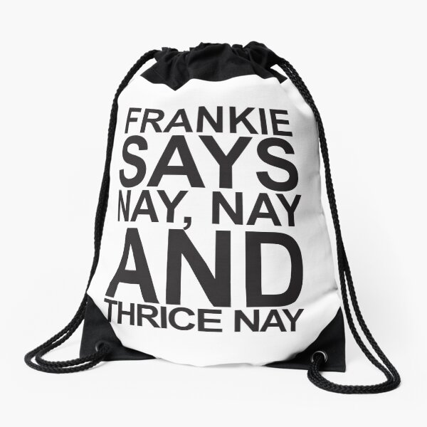 Frankie Says... Nay Nay and Thrice Nay Drawstring Bag