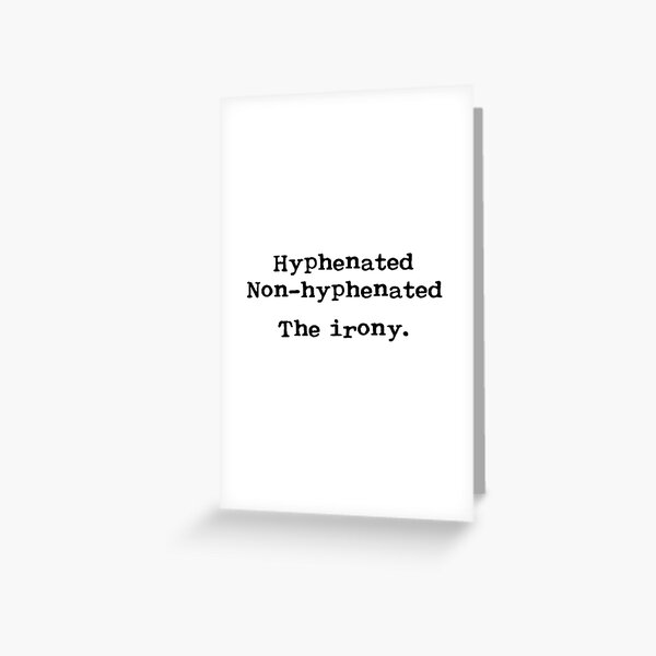 Item preview, Hyphenated Non-Hyphenated The irony. In vintage Royal typewriter font. designed and sold by Deborah Smith.