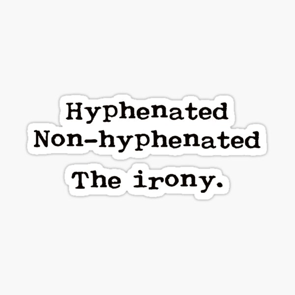 Item preview, Hyphenated Non-Hyphenated The irony. In vintage Royal typewriter font. designed and sold by Deborah Smith.