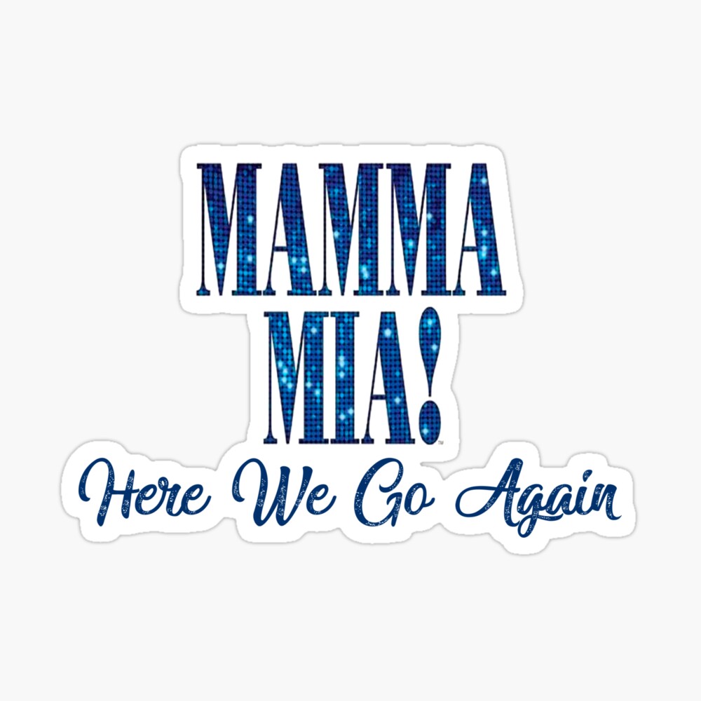 Mama Mia Mamma Mia Here We Go Again Poster By Jamesf37 Redbubble