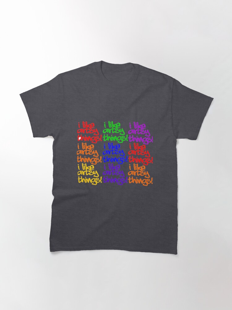 Alternate view of I Like Artsy Things Classic T-Shirt