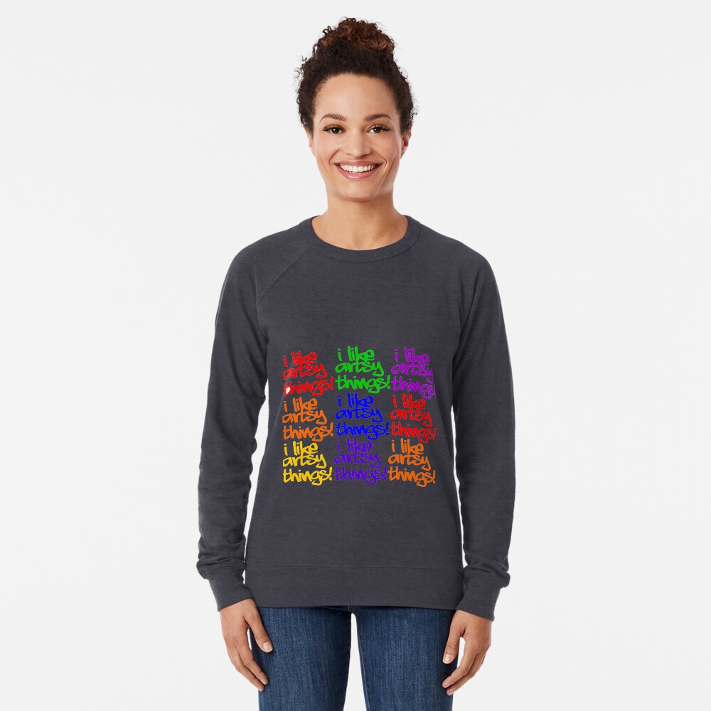 I Like Artsy Things Lightweight Sweatshirt
