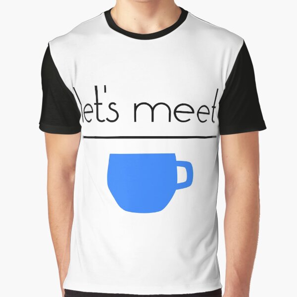 Let's Meet Over Coffee Graphic T-Shirt