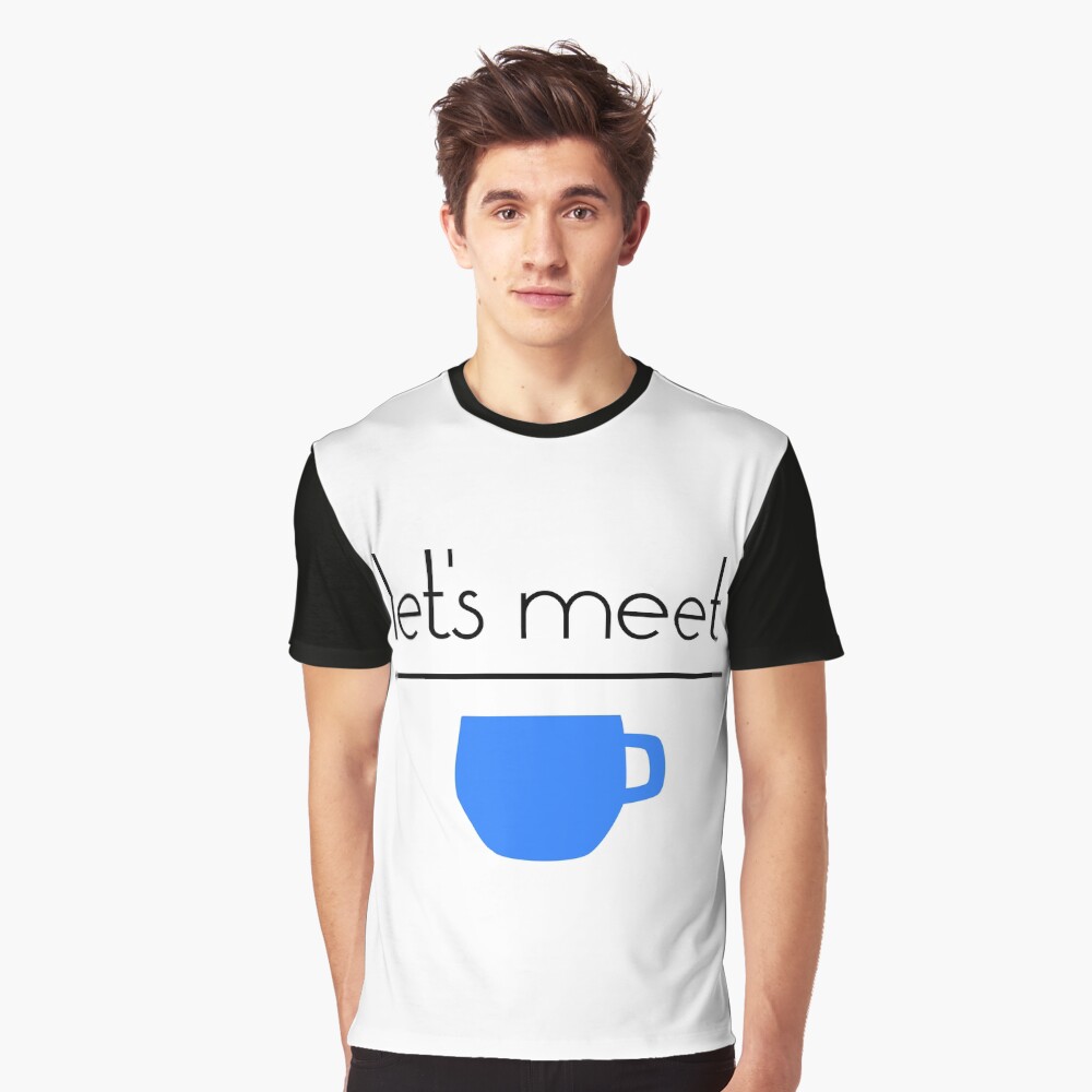 Let's Meet Over Coffee Graphic T-Shirt