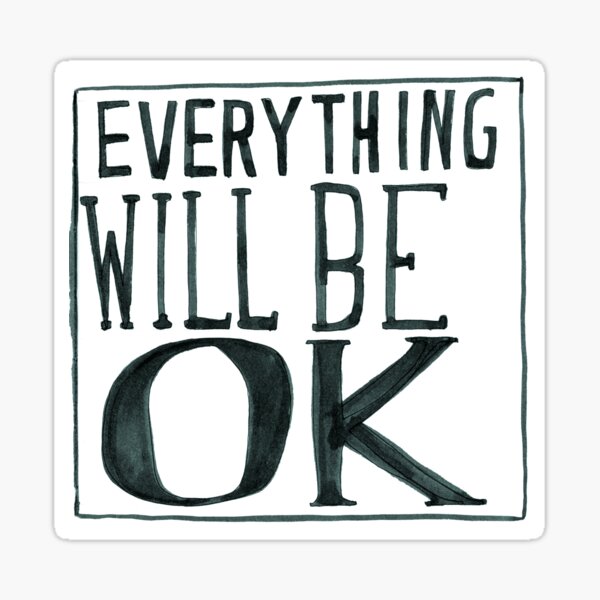 everything will be OK Sticker