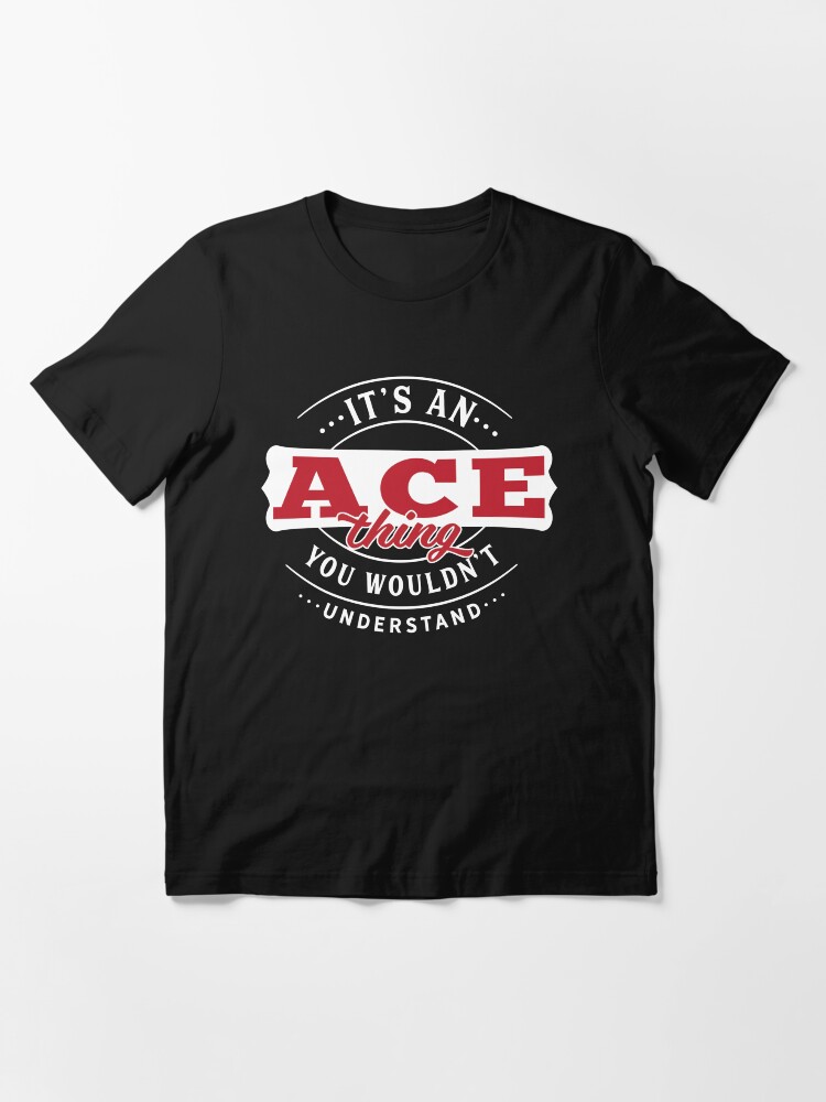 Alternate view of Ace Thing You Wouldn't Understand Essential T-Shirt