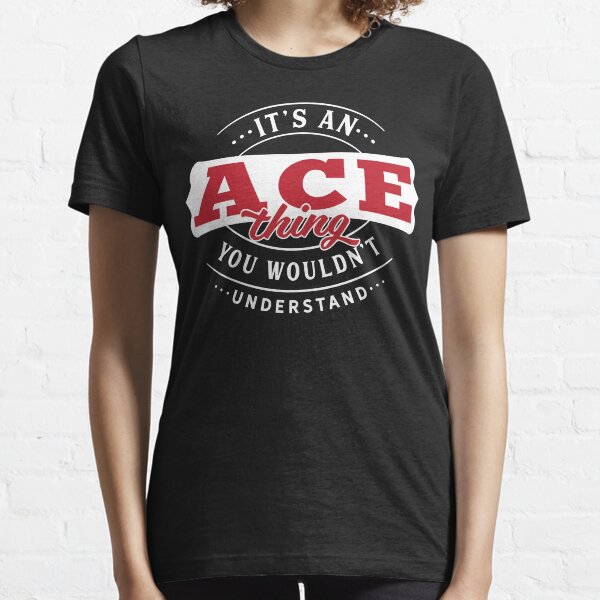 Ace Name T-shirt Ace Thing Ace Essential T-Shirt