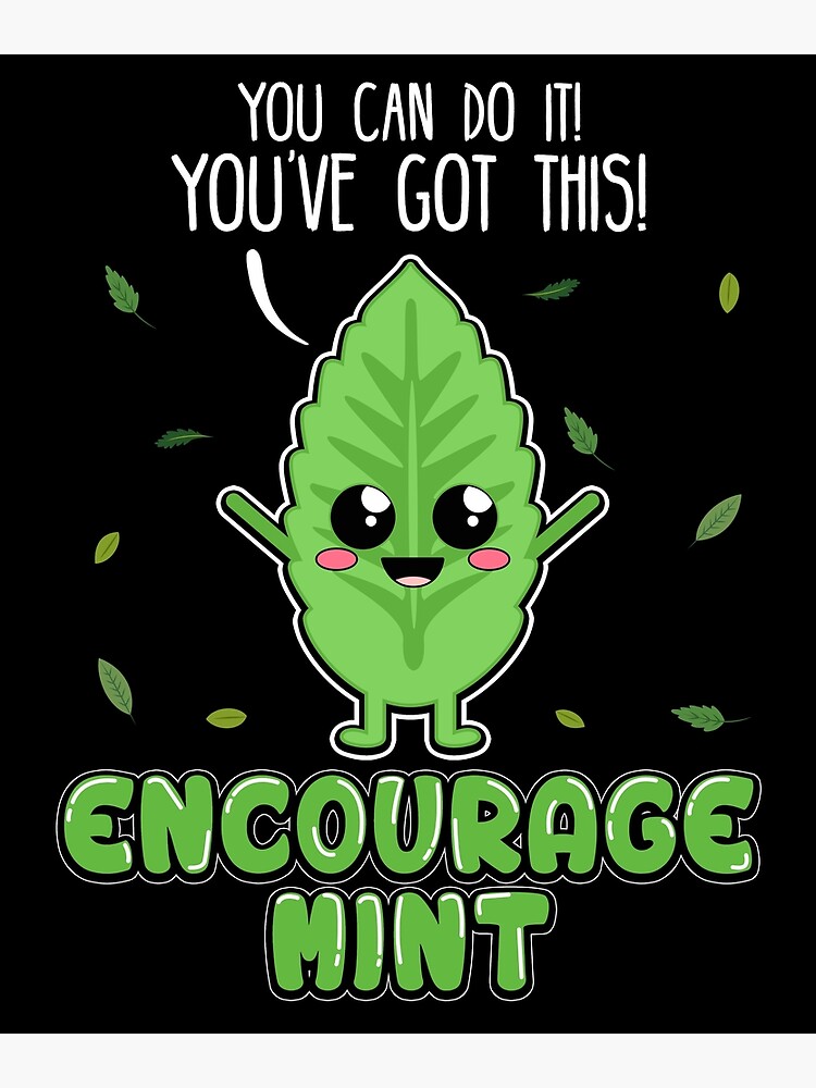 Encouragemint Cute Mint Leaf Positive Encouragement Motivation Poster For Sale By Phoxydesign