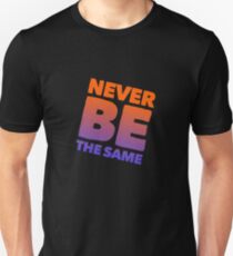Never be the same Unisex T-Shirt