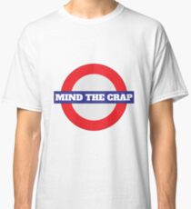Mind The Crap Shirt - Fun Mind The Crap Shirt - Fun mind The Crap tshirt - Fun Mind The Crap t-shirt - Crap tee - Crap Life Shirt Classic T-Shirt