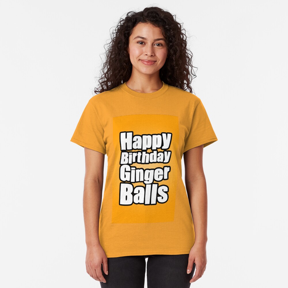 Happy Birthday Ginger Balls Classic T-Shirt
