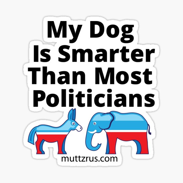 My Dog Is Smarter Than Most Politicians Sticker