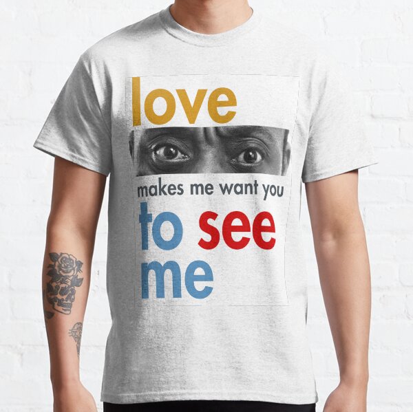 Love makes me want you to see me Classic T-Shirt