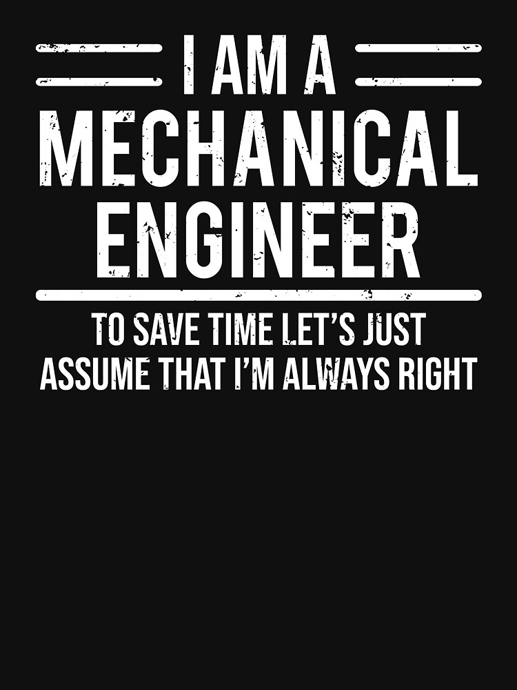"Funny Mechanical Engineer Always Right Tshirt" Tshirt by zcecmza Redbubble mechanical