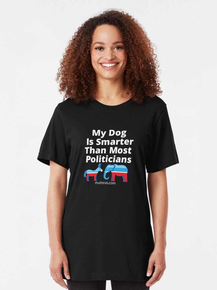 Alternate view of My Dog Is Smarter Than Most Politician Slim Fit T-Shirt