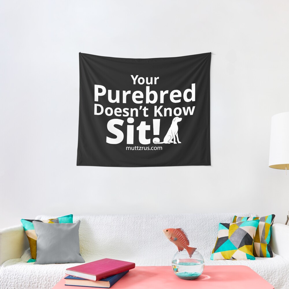 Your Purebred Don't know Sit White Tapestry