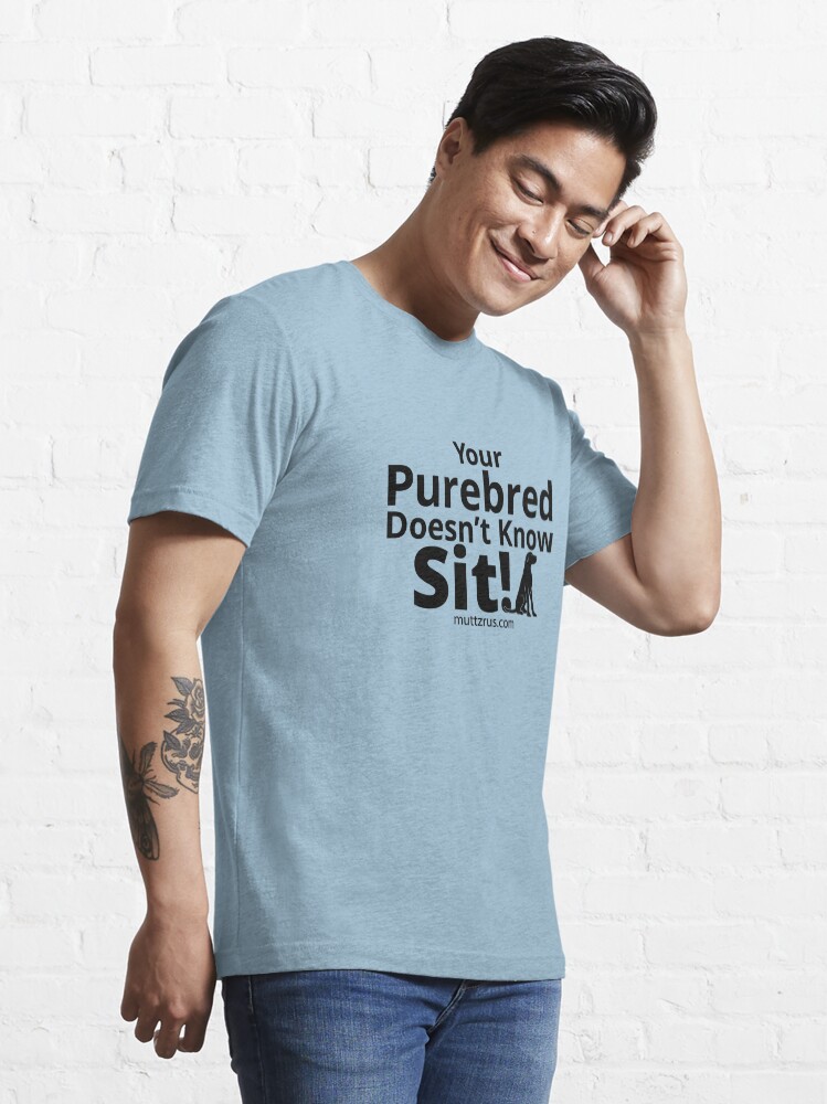 Alternate view of Your Purebred Doesn't know Sit Black Essential T-Shirt