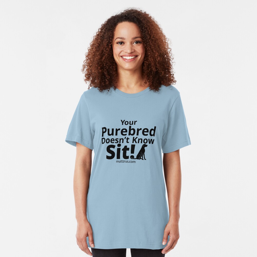 Your Purebred Doesn't know Sit Black Slim Fit T-Shirt