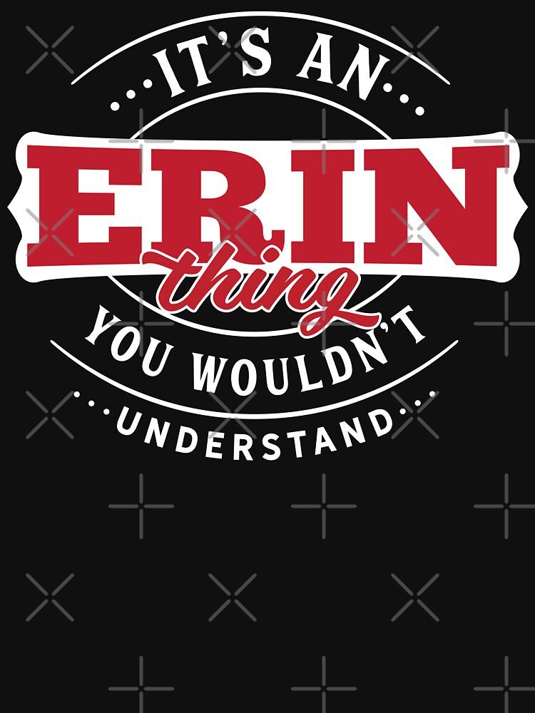 Erin Thing You Wouldn't Understand by wantneedlove