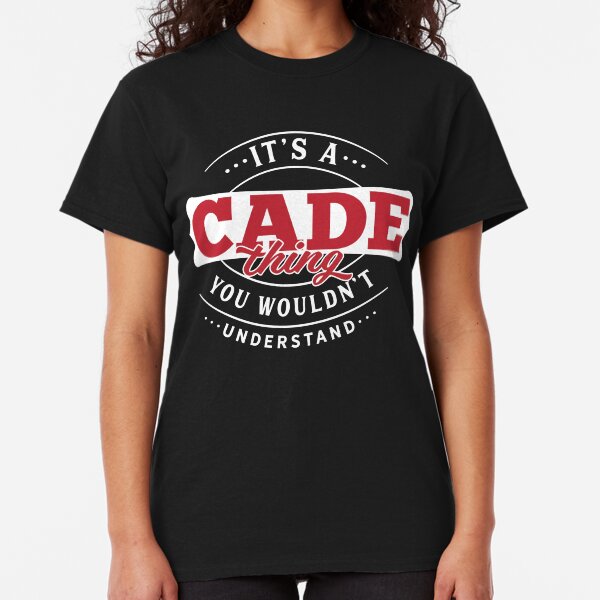 It's a CADE Thing You Wouldn't Understand T-Shirt & Merchandise Classic T-Shirt