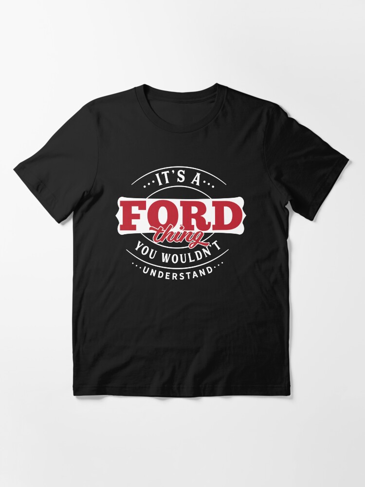 Alternate view of Ford Thing You Wouldn't Understand Essential T-Shirt