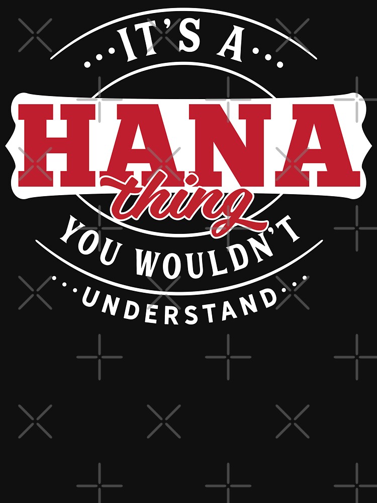 Hana Thing You Wouldn't Understand by wantneedlove