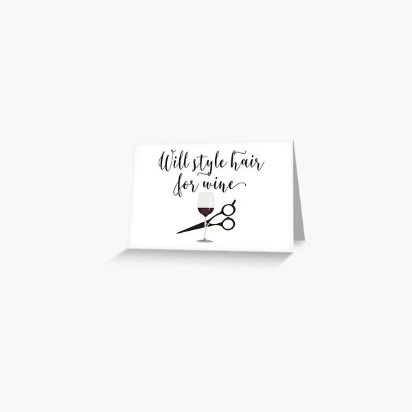 Will Style Hair For Wine  Greeting Card