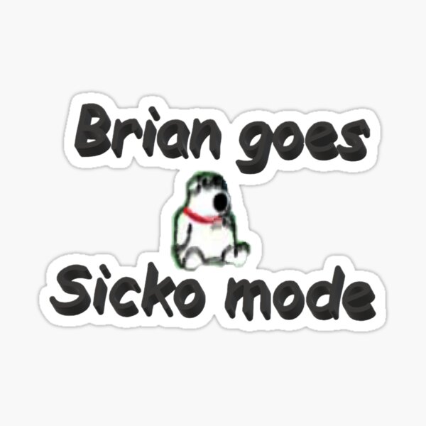 Brian goes sicko mode Sticker