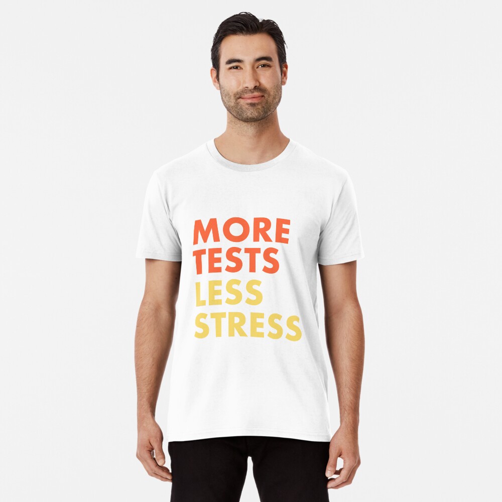 More Tests Less Stress - Sunset edition Premium T-Shirt