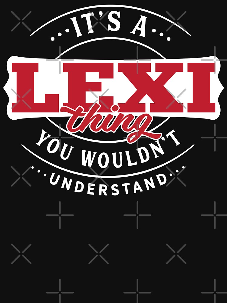 Lexi Thing You Wouldn't Understand by wantneedlove