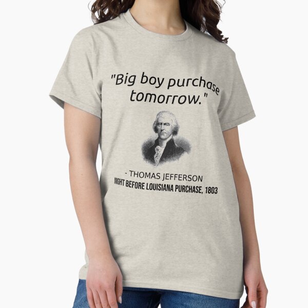 Item preview, Funny Thomas Jefferson USA History Teacher T-Shirt Louisiana  designed and sold by Creekman Designs.