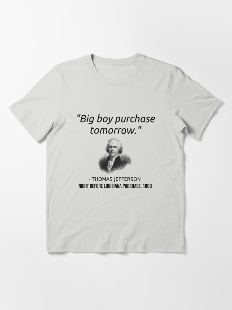 Funny Thomas Jefferson USA History Teacher T-Shirt Louisiana | Essential  T-Shirt
