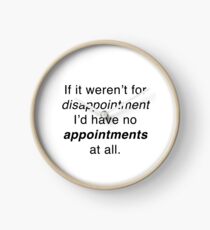 If it weren't for disappointment... Clock