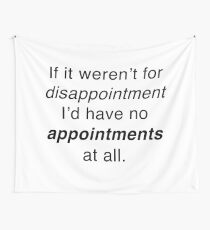 If it weren't for disappointment... Wall Tapestry
