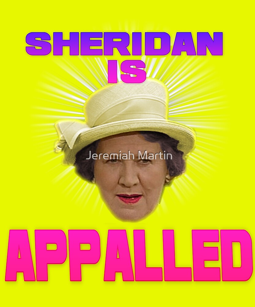 "HYACINTH BUCKET KEEPING UP APPEARANCES SHERIDAN IS APPALLED" by Jeremiah Martin Redbubble