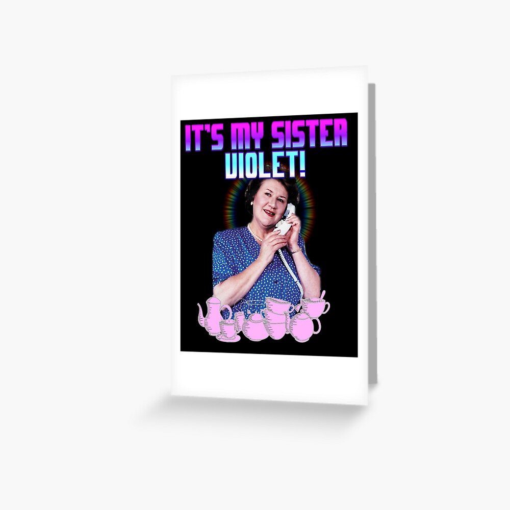 "HYACINTH BUCKET IT'S MY SISTER VIOLET" Greeting Card for Sale by jeremiahm08 Redbubble